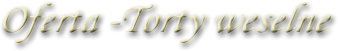 Oferta torty weselne
